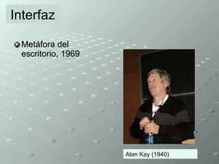 Metáfora del escritorio, 1969 Interfaz Alan Kay (1940) 