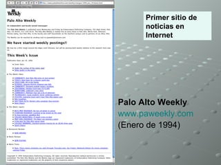Primer sitio de noticias en Internet Palo Alto Weekly  www.paweekly.com (Enero de 1994) 