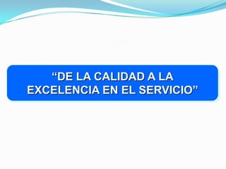 De la calidad a la excelencia en el servicio | PPTX