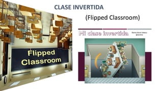 (Flipped Classroom)
CLASE INVERTIDA
 