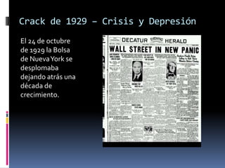 Crack de 1929 – Crisis y Depresión El 24 de octubre de 1929 la Bolsa de Nueva York se desplomaba dejando atrás una década de crecimiento. 