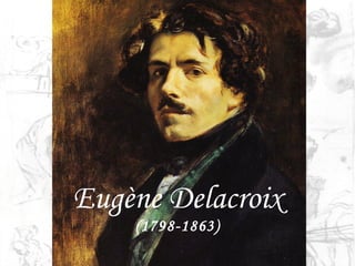 Eugène Delacroix
    (1798-1863)
 