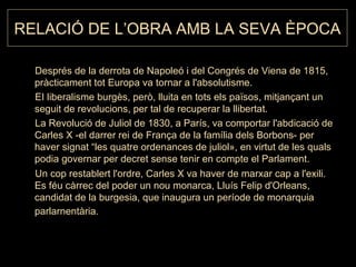 RELACIÓ DE L’OBRA AMB LA SEVA ÈPOCA <ul><li>Després de la derrota de Napoleó i del Congrés de Viena de 1815, pràcticament ...