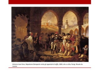 Antoine-Jean Gros, Napoleone Bonaparte visita gli appestati di Jaffa, 1804, olio su tela, Parigi, Musée du
Louvre
 