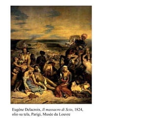 Eugène Delacroix, Il massacro di Scio, 1824,
olio su tela, Parigi, Musée du Louvre
 
