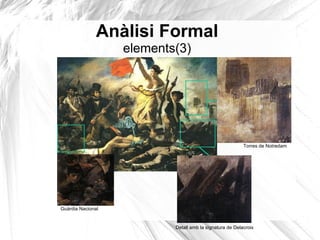Anàlisi Formal
elements(3)
Guàrdia Nacional
Torres de Notredam
Detall amb la signatura de Delacroix
 