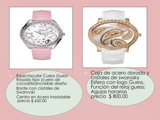 Caja de acero dorado y cristales de swarosky Esfera con logo Guess.Función del reloj guess:Agujas horariasprecio  $ 800.00Espectacular Cuero Guess Rosado tipo (cuero de cocodrilo)Increíble diseño Borde con cristales de Swarovski Centro en Acero Inoxidableprecio $ 650.00