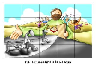 De la Cuaresma a la Pascua
 