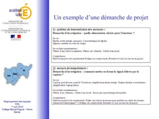 Regroupement des équipes P2S 1 er  juin 2010 Collège Marcel Pagnol – Pierre Bénite Un exemple d’une démarche de projet 