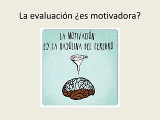 La evaluación ¿es motivadora?

 