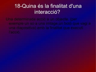 13-Com executarem una presentació?  Hem d'anar a la barra de menú, a l'apartat de visualitzar i escollim l'apartat de presentació de diapositives.També ho podem fer a partir d l'apartat de presentació de diapositives de la barra de menú.O bé pitjant F5.  