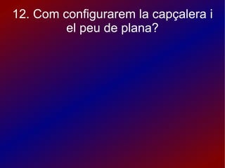 7. Com podem canviar el fons d'un àrea? Realizando clic derecho en el area de trabajo y fondo de la diapositiva.  
