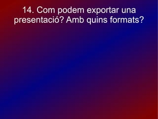 9. Com podem inserir un botó d'acció? es posible insertar botones de acción, es decir, botones que al pulsarlos realicen la acción que se indique (ir a una diapositiva determinada, a una dirección de página web, o incluso ejecutar otra presentación de Impress o un programa diferente). 
