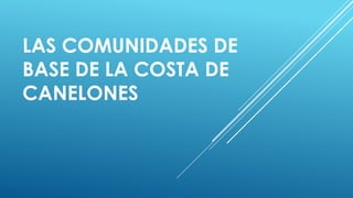 LAS COMUNIDADES DE
BASE DE LA COSTA DE
CANELONES
 
