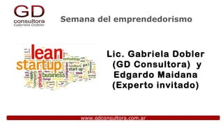 Semana del emprendedorismo

Lic. Gabriela Dobler
(GD Consultora) y
Edgardo Maidana
(Experto invitado)

www.gdconsultora.com.ar

 