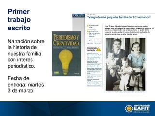 Primer
trabajo
escrito
Narración sobre
la historia de
nuestra familia:
con interés
periodístico.
Fecha de
entrega: martes
3 de marzo.
 