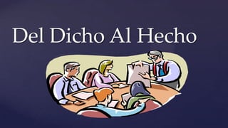 Del Dicho Al Hecho 
