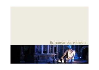 EL   FORMAT DEL PROJECTE.
 