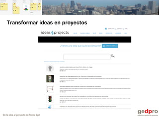 De la idea al proyecto de forma ágil
Transformar ideas en proyectos
 