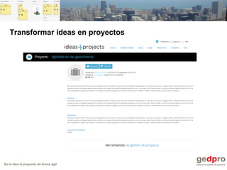 De la idea al proyecto de forma ágil
Transformar ideas en proyectos
 