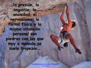 …la presión, la
angustia, la
ansiedad, el
nerviosismo, la
forma física y la
misma situación
personal son
piedras con las que
muy a menudo se
suele tropezar…
http://www.garciafantumblr.com/Cargando
con la peña
 