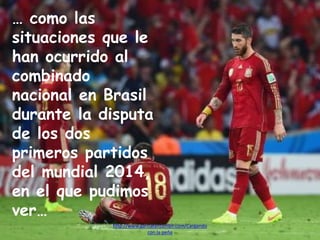 … como las
situaciones que le
han ocurrido al
combinado
nacional en Brasil
durante la disputa
de los dos
primeros partidos
del mundial 2014,
en el que pudimos
ver…
http://www.garciafantumblr.com/Cargando
con la peña
 
