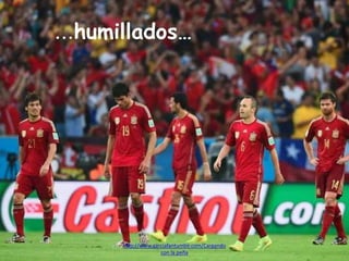 http://www.garciafantumblr.com/Cargando
con la peña
…humillados…
 
