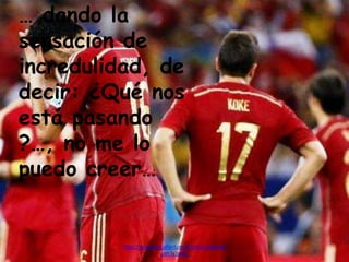 … dando la
sensación de
incredulidad, de
decir: ¿Qué nos
está pasando
?…, no me lo
puedo creer…
http://www.garciafantumblr.com/Cargando
con la peña
 