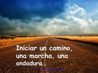 Iniciar un camino,
una marcha, una
andadura…
http://www.garciafantumblr.com/Cargando
con la peña
 