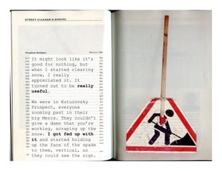 It might look like it’s
good for nothing, but
when I started clearing
snow, I really
appreciated it. It
turned out to be really
useful.
We were in Kutuzovsky
Prospect, everyone
zooming past in their
big Mercs. They couldn’t
give a damn that you’re
working, scraping up the
snow. I got fed up with
it and started holding
up the face of the spade
to them, vertical, so
they could see the sign.
 