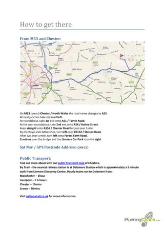 How to get there
From M53 and Chester:




On M53 toward Chester / North Wales the road name changes to A55.
At next junction take slip road left.
At roundabout, take 1st exit onto A51 / Tarvin Road.
At the next roundabout, take 2nd exit onto A54 / Holme Street.
Keep straight onto A556 / Chester Road for just over 1mile
By the Royal Vale Abbey Pub, turn left onto B5152 / Station Road.
After just over a mile, turn left onto Forest Farm Road.
Continue over the bridge and the Linmere Car Park is on the right.

Sat Nav / GPS Postcode Address: CW8 2JD

Public Transport:
Find out more about with our public transport map of Cheshire.
By Train - the nearest railway station is at Delamere Station which is approximately a 5 minute
walk from Linmere Discovery Centre. Hourly trains run to Delamere from:
Manchester – 1hour
Liverpool – 1 ¼ hours
Chester – 15mins
Crewe – 50mins

Visit nationalrail.co.uk for more information
 