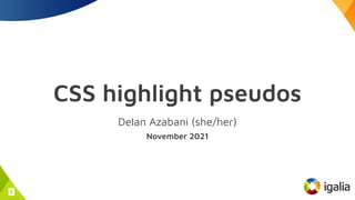 CSS highlight pseudos
Delan Azabani (she/her)
November 2021
1
 