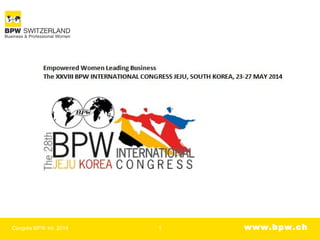 www.bpw.chCongrès BPW Int. 2014 1
 