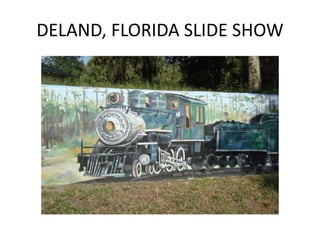 DELAND, FLORIDA SLIDE SHOW
 