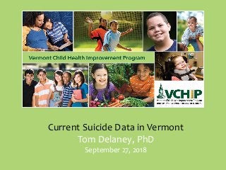 Current Suicide Data in Vermont
Tom Delaney, PhD
September 27, 2018
 