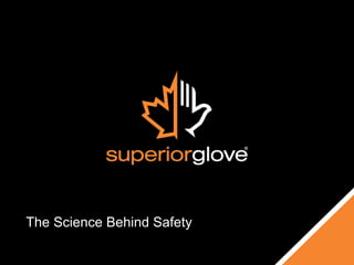 Superior Glove
Marketing
The Science Behind Safety
 