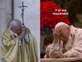 Y él me
respondió:
 