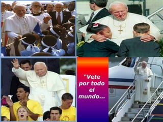 “Vete
por todo
   el
mundo...
 