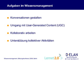 Aufgaben im Wissensmanagement Konversationen gestalten Umgang mit User-Generated Content (UGC) Kollaborativ arbeiten Unterstützung kollektiver Aktivitäten 