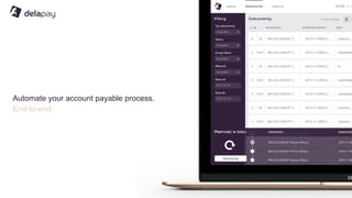 Automate your account payable process.
End-to-end.
 