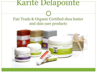 Karité Delapointe Fair Trade & Organic Certified shea butter and skin care products 