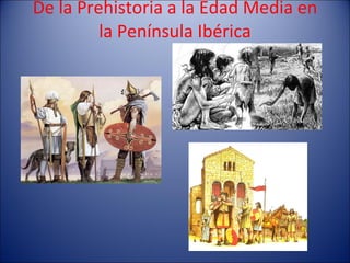 De la Prehistoria a la Edad Media en la Península Ibérica 