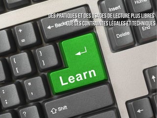 Des pratiques et des usages de lecture plus libres
        que les contraintes légales et techniques
 