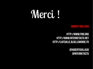 Merci !
                                                                    Hubert Guillaud

                                                            http://www.fing.org
                                                   http://www.internetactu.net
Réf.                                            http://lafeuille.blog.lemonde.fr
http://www..internetactu.net/category/thematiques/education-et-formation/

                                                                  @hubertguillaud
                                                                   @internetactu
 