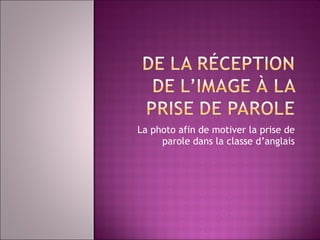 La photo afin de motiver la prise de parole dans la classe d’anglais 