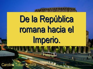 De la República romana hacia el Imperio. Carolina Tobar Tortora. 