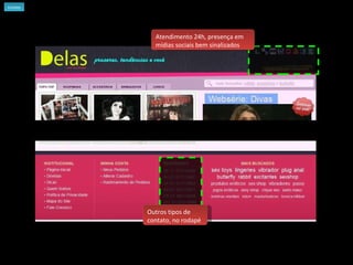 Contato Atendimento 24h, presença em mídias sociais bem sinalizados Outros tipos de contato, no rodapé 