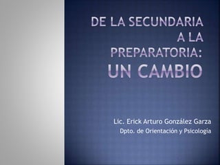 Lic. Erick Arturo González Garza
Dpto. de Orientación y Psicología
 