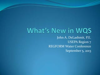 John A. DeLashmit, P.E.
USEPA Region 7
REGFORM Water Conference
September 5, 2013
 