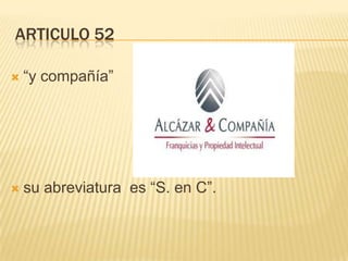 ARTICULO 52
 “y compañía”
 su abreviatura es “S. en C”.
 